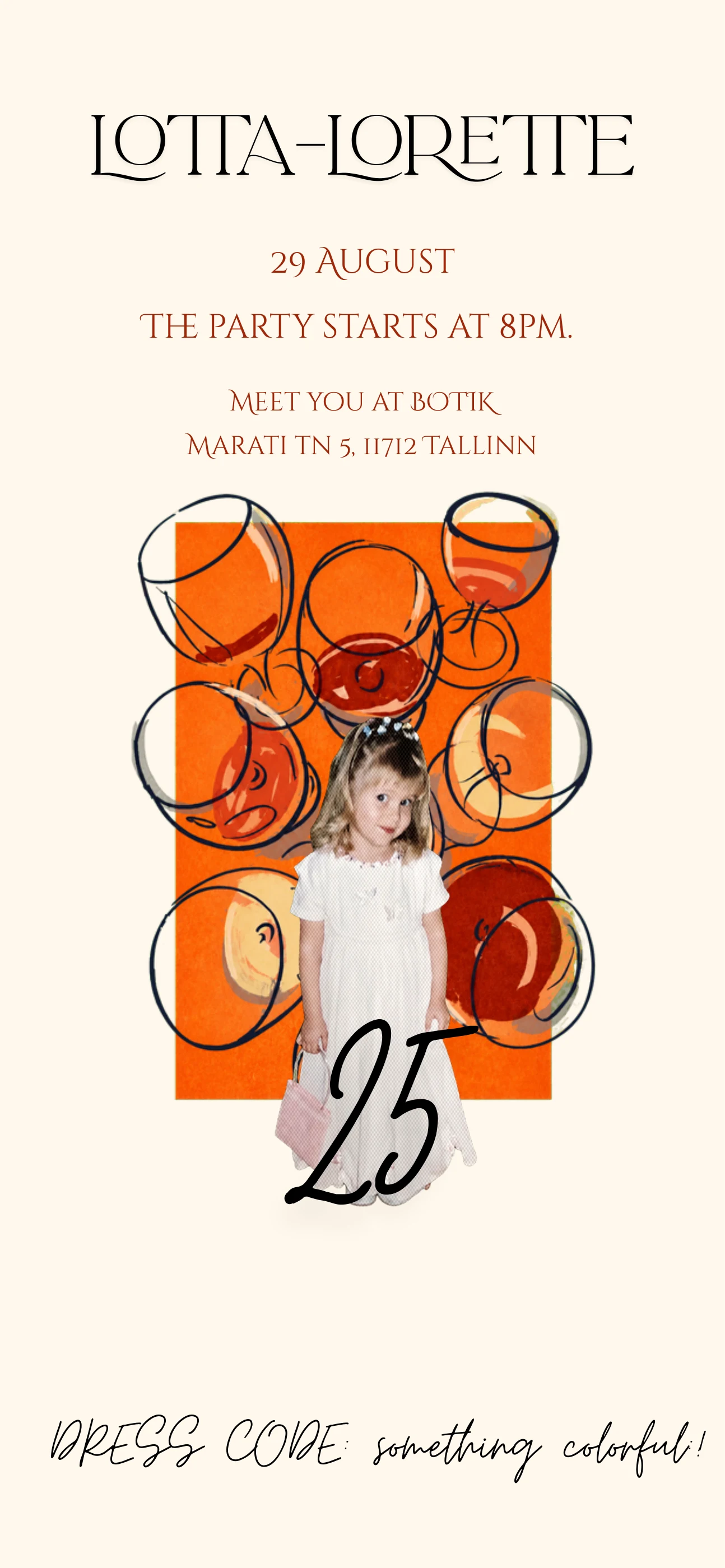 Lotta-Lorette 25 — Meet you at Botik, Marati tn 5, 11712 Tallinn. The party starts at 8PM. Dress code: something colorful!